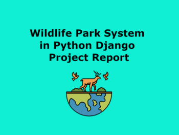 Wildlife Park System in Python Django Project Report