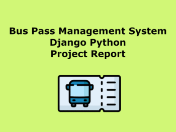 Bus Pass Management System Django Python Project Report