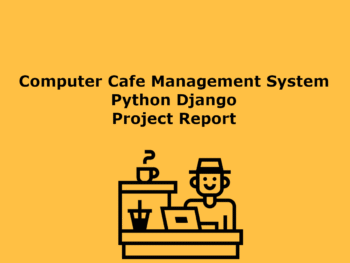 Computer Cafe Management System Python Django Project Report